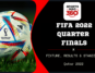 FIFA World Cup 2022 Quarter-Finals
